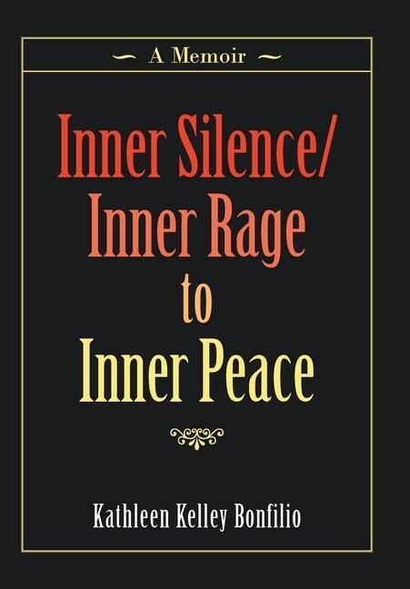 Inner Silence/Inner Rage to Inner Peace: A Memoir