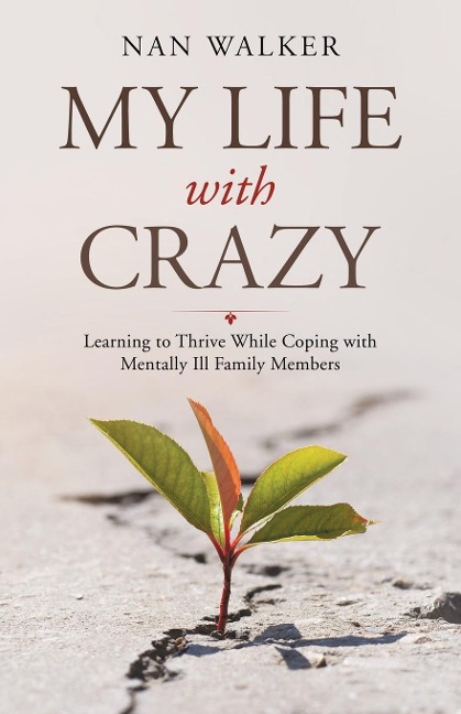 My Life with Crazy: Learning to Thrive While Coping with Mentally Ill Family Members