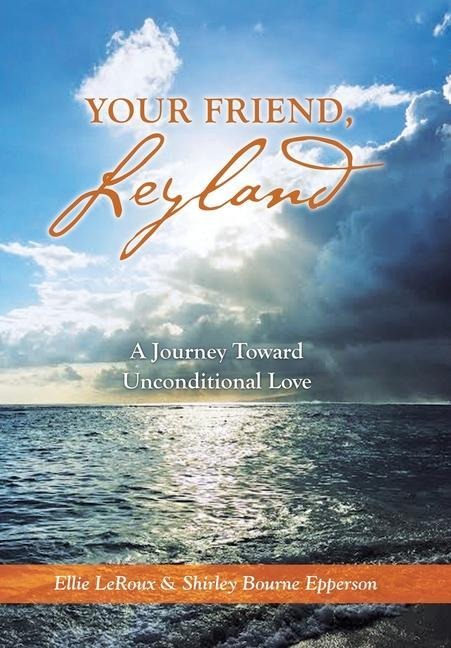 Your Friend, Leyland: A Journey Toward Unconditional Love