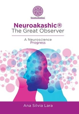 Neuroakashic(R) the Great Observer: A Neuroscience Progress