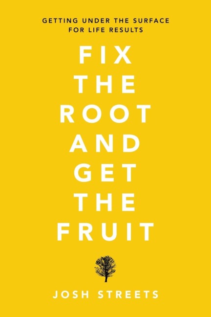 Fix the Root and Get the Fruit: Getting Under the Surface for Life Results