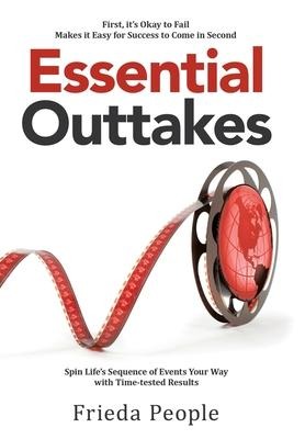 Essential Outtakes: Spin Lifes Sequence of Events Your Way with Time-Tested Results