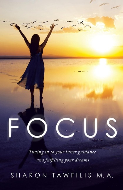 Focus: Tuning in to Your Inner Guidance and Fulfilling Your Dreams
