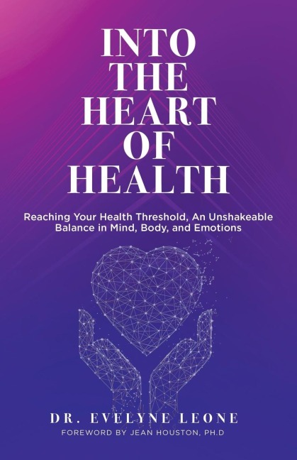 Into the Heart of Health: Reaching Your Health Threshold, an Unshakeable Balance in Mind, Body, and Emotions
