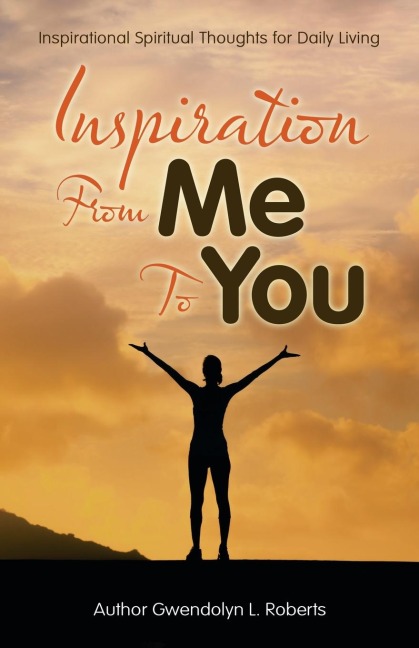 Inspiration from Me to You: Inspirational Spiritual Thoughts for Daily Living