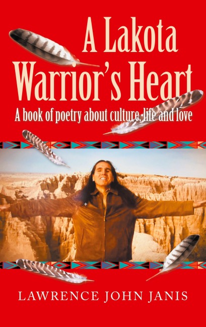 A Lakota Warriors Heart: A Book of Poetry About Culture, Life and Love