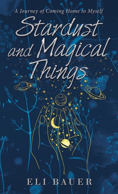 Stardust and Magical Things: A Journey of Coming Home to Myself