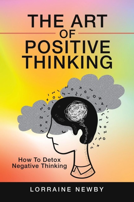 The Art of Positive Thinking: How to Detox Negative Thinking