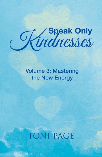 Speak Only Kindnesses: Volume 3: Mastering the New Energy