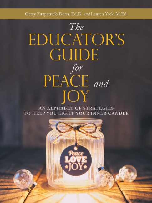 The Educators Guide for Peace and Joy: An Alphabet of Strategies to Help You Light Your Inner Candle