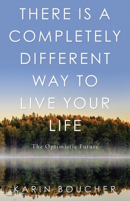 There Is a Completely Different Way to Live Your Life: The Optimistic Future