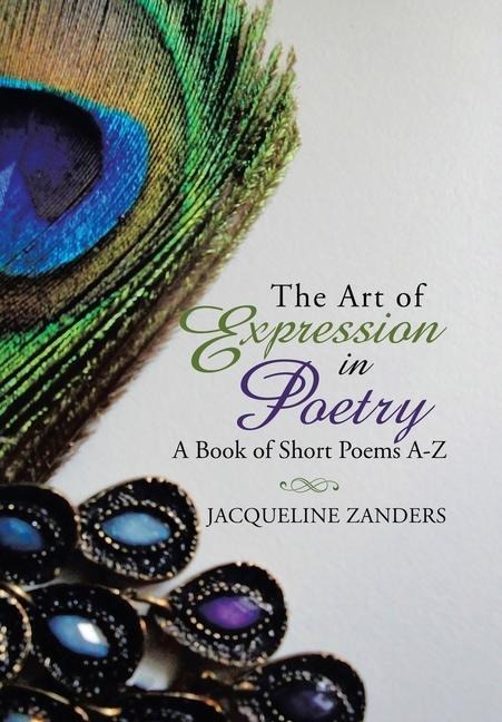 The Art of Expression in Poetry: A Book of Short Poems A-Z