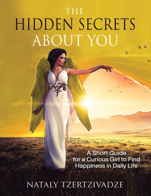 The Hidden Secrets About You: A Short Guide for a Curious Girl to Find Happiness in Daily Life