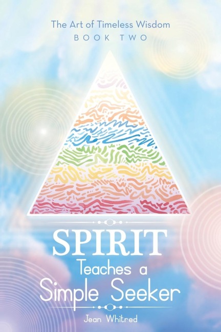 Spirit Teaches a Simple Seeker: The Art of Timeless Wisdom