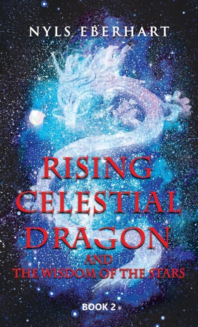 Rising Celestial Dragon: And the Wisdom of the Stars