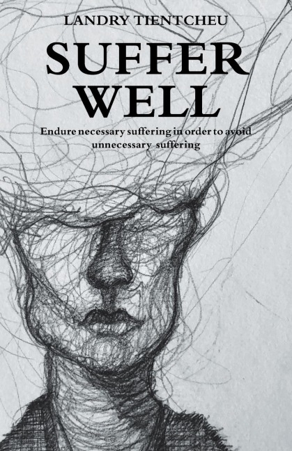 Suffer Well: Endure Necessary Suffering in Order to Avoid Unnecessary Suffering