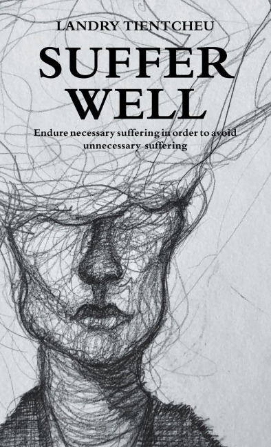 Suffer Well: Endure Necessary Suffering in Order to Avoid Unnecessary Suffering