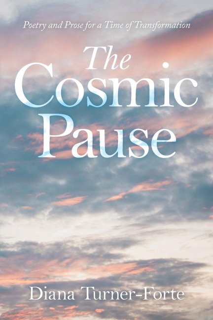 The Cosmic Pause: Poetry and Prose for a Time of Transformation