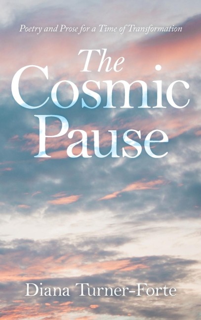 The Cosmic Pause: Poetry and Prose for a Time of Transformation