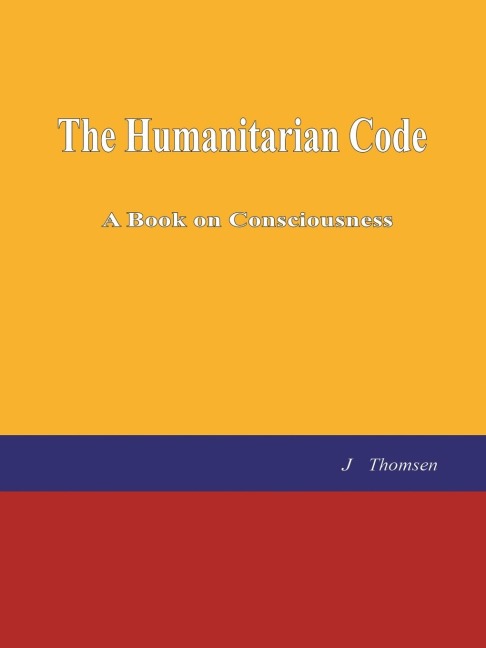 The Humanitarian Code: A Book on Consciousness
