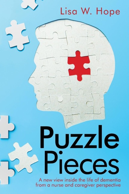 Puzzle Pieces: A New View Inside the Life of Dementia from a Nurse and Caregiver Perspective