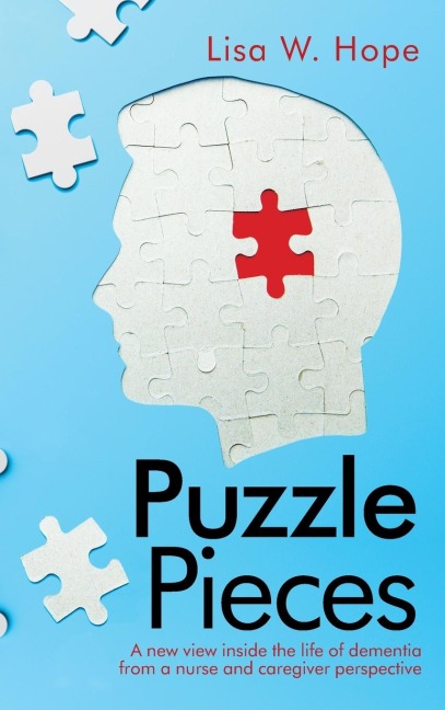Puzzle Pieces: A New View Inside the Life of Dementia from a Nurse and Caregiver Perspective