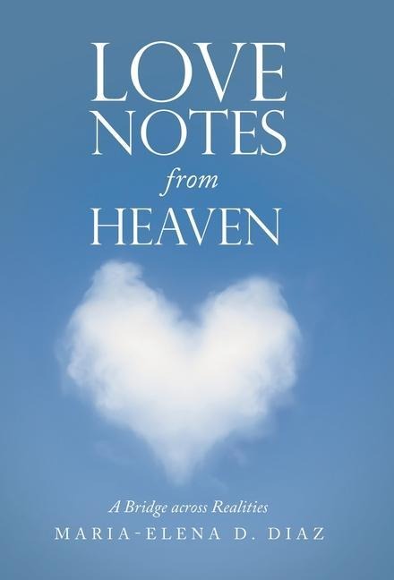 Love Notes from Heaven: A Bridge Across Realities