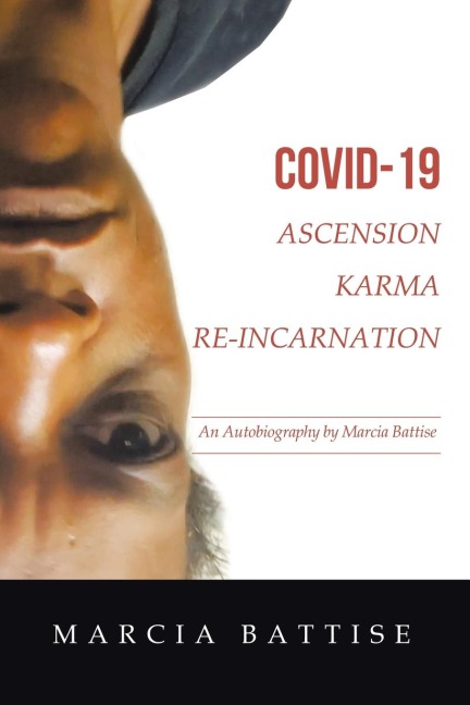 Covid-19  Ascension Karma Re-Incarnation: An Autobiography by Marcia Battise