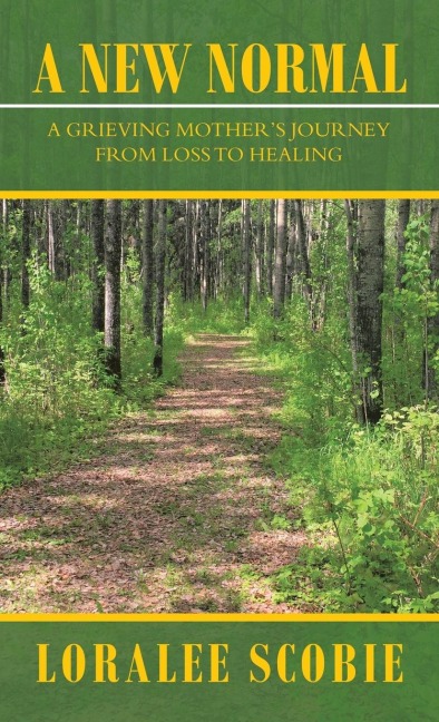 A New Normal: A Grieving Mothers Journey from Loss to Healing