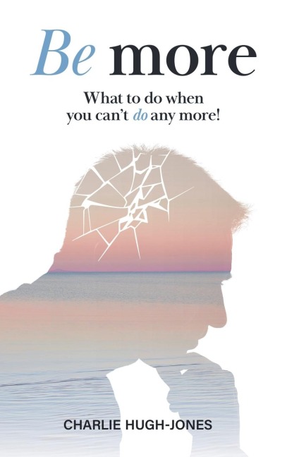 Be More: What to Do When You Cant Do Any More!