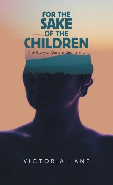 For the Sake of the Children: The Story of Our Blended Family