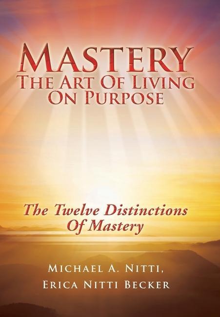 Mastery: The Art of Living on Purpose