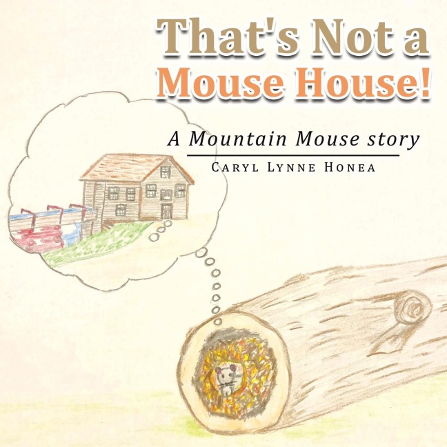 Thats Not a Mouse House!: A Mountain Mouse Story