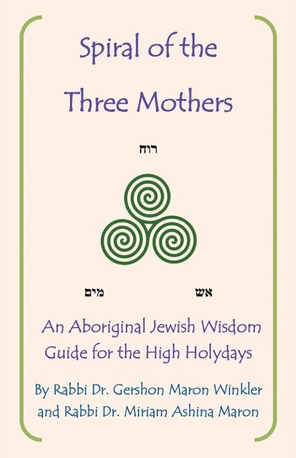 Spiral of the Three Mothers: An Aboriginal Wisdom Guide to the High Holydays