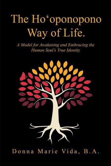 The HoOponopono Way of Life: A Model for Awakening and Embracing the Human Souls True Identity
