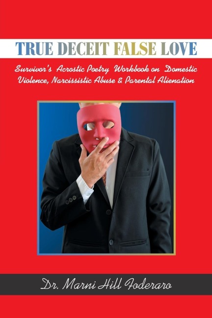 True Deceit False Love: Survivor's  Acrostic Poetry  Workbook on  Domestic Violence, Narcissistic Abuse & Parental Alienation