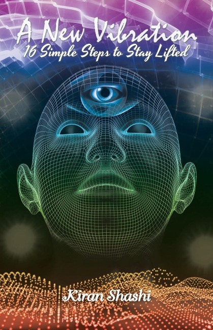 A New Vibration: 16 Simple Steps to Stay Lifted