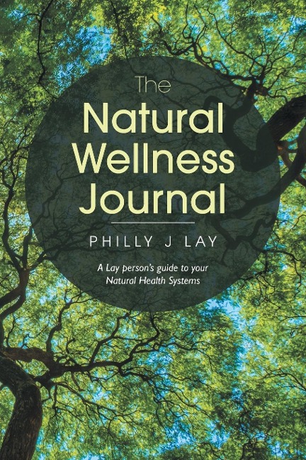 The Natural Wellness Journal: A Lay persons guide to your Natural Health Systems