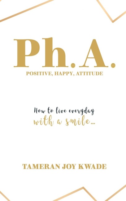 Ph. A.  Positive, Happy, Attitude: How to Live Every Day with a Smile ...