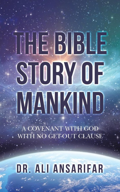 The Bible Story of Mankind: A Covenant with God with No Get-Out Clause