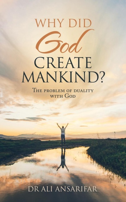 Why Did God Create Mankind?: The Problem of Duality with God