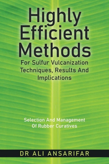 Highly Efficient Methods for Sulfur Vulcanization                                           Techniques, Results and Implications: Selection and Management of Rubber Curatives