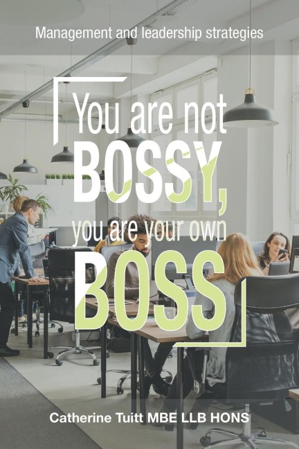 You Are Not Bossy, You Are Your Own Boss: Management and Leadership Strategies