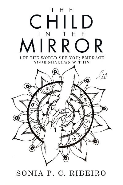 The Child in the Mirror: Let the World See You; Embrace Your Shadows Within
