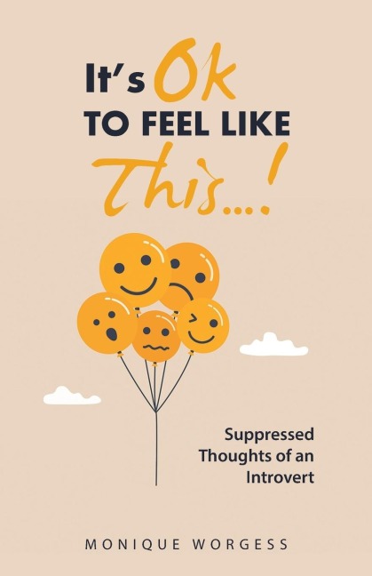 Its OK to Feel Like This...!: Suppressed Thoughts of an Introvert