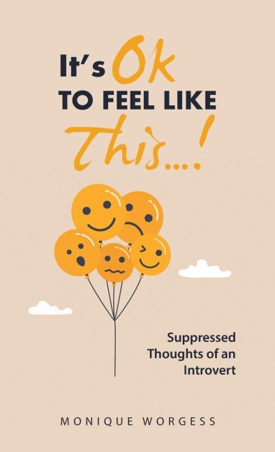 Its OK to Feel Like This...!: Suppressed Thoughts of an Introvert