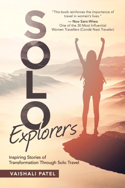 Solo Explorers: Inspiring Stories of Womens Courage and Transformation Through Solo Travel