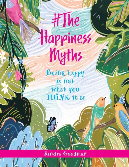 #The Happiness Myths: Being happy is not what you THINK it is