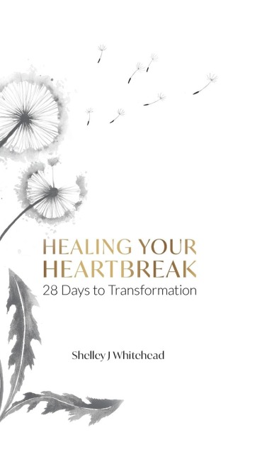 Healing Your Heartbreak: 28 Days to Transformation