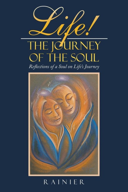 Life! the Journey of the Soul: Reflections of a Soul on Life's Journey